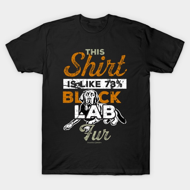 This Shirt Is Like 73% Black Lab Fur T-Shirt by YouthfulGeezer